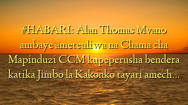 #HABARI: Alan Thomas Mvano ambaye ameteuliwa na Chama cha Mapinduzi CCM kupeperusha bendera katika Jimbo la Kakonko tayari amech…