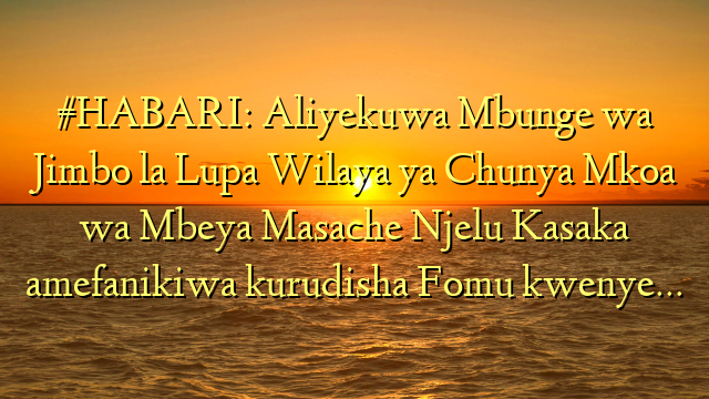 #HABARI: Aliyekuwa Mbunge wa Jimbo la Lupa Wilaya ya Chunya Mkoa wa Mbeya Masache Njelu Kasaka amefanikiwa kurudisha Fomu kwenye…