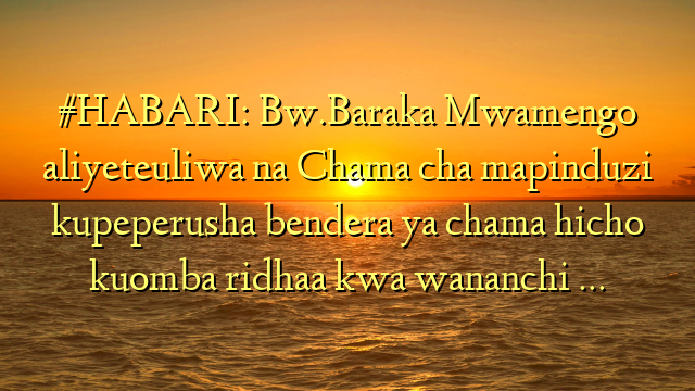 #HABARI: Bw.Baraka Mwamengo aliyeteuliwa na Chama cha mapinduzi kupeperusha bendera ya chama hicho kuomba ridhaa kwa wananchi …