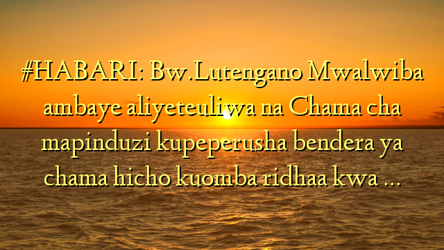 #HABARI: Bw.Lutengano Mwalwiba ambaye aliyeteuliwa na Chama cha mapinduzi kupeperusha bendera ya chama hicho kuomba ridhaa kwa …