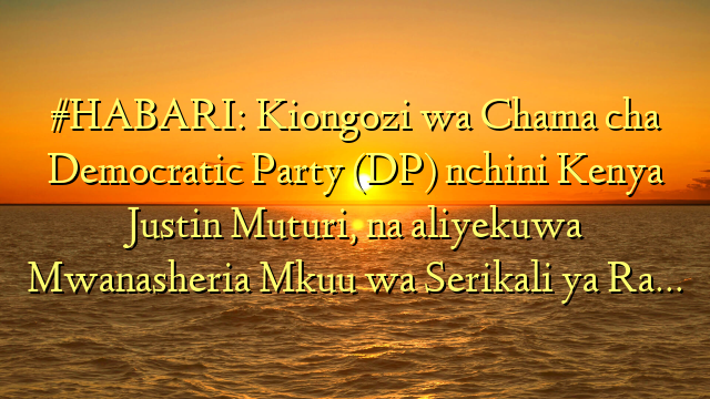 #HABARI: Kiongozi wa Chama cha Democratic Party (DP) nchini Kenya Justin Muturi, na aliyekuwa Mwanasheria Mkuu wa Serikali ya Ra…