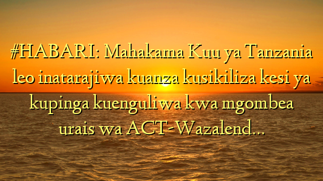 #HABARI: Mahakama Kuu ya Tanzania leo inatarajiwa kuanza kusikiliza kesi ya kupinga kuenguliwa kwa mgombea urais wa ACT-Wazalend…