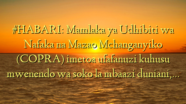 #HABARI: Mamlaka ya Udhibiti wa Nafaka na Mazao Mchanganyiko (COPRA) imetoa ufafanuzi kuhusu mwenendo wa soko la mbaazi duniani,…