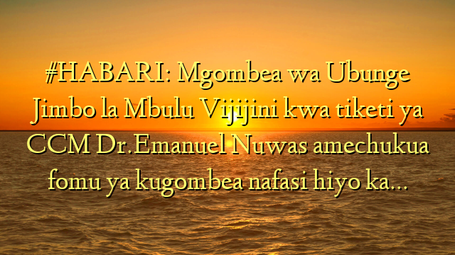#HABARI: Mgombea wa Ubunge Jimbo la Mbulu Vijijini kwa tiketi ya CCM Dr.Emanuel Nuwas amechukua fomu ya kugombea nafasi hiyo ka…