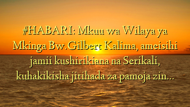 #HABARI: Mkuu wa Wilaya ya Mkinga Bw.Gilbert Kalima, ameisihi jamii kushirikiana na Serikali, kuhakikisha jitihada za pamoja zin…
