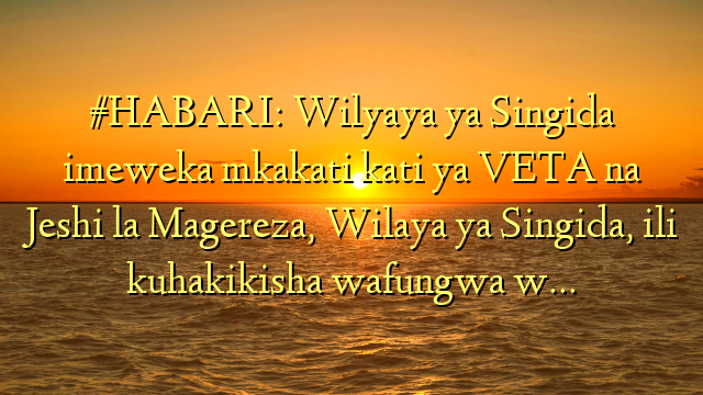 #HABARI: Wilyaya ya Singida imeweka mkakati kati ya VETA na Jeshi la Magereza, Wilaya ya Singida, ili kuhakikisha wafungwa w…
