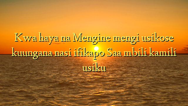 Kwa haya na Mengine mengi usikose kuungana nasi ifikapo Saa mbili kamili usiku