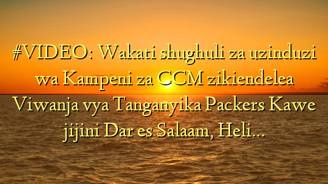 #VIDEO: Wakati shughuli za uzinduzi wa Kampeni za CCM zikiendelea Viwanja vya Tanganyika Packers Kawe jijini Dar es Salaam, Heli…