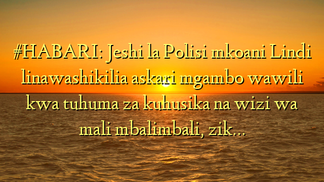 #HABARI: Jeshi la Polisi mkoani Lindi linawashikilia askari mgambo wawili kwa tuhuma za kuhusika na wizi wa mali mbalimbali, zik…
