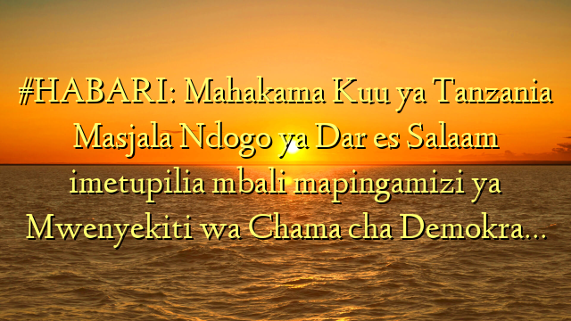 #HABARI: Mahakama Kuu ya Tanzania Masjala Ndogo ya Dar es Salaam imetupilia mbali mapingamizi ya Mwenyekiti wa Chama cha Demokra…