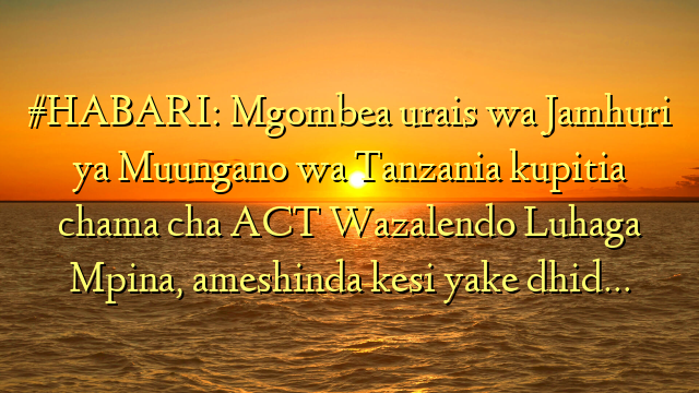 #HABARI: Mgombea urais wa Jamhuri ya Muungano wa Tanzania kupitia chama cha ACT Wazalendo Luhaga Mpina, ameshinda kesi yake dhid…