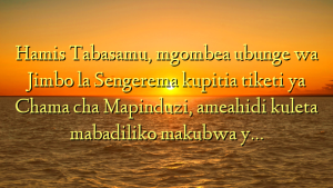 Hamis Tabasamu, mgombea ubunge wa Jimbo la Sengerema kupitia tiketi ya Chama cha Mapinduzi, ameahidi kuleta mabadiliko makubwa y…