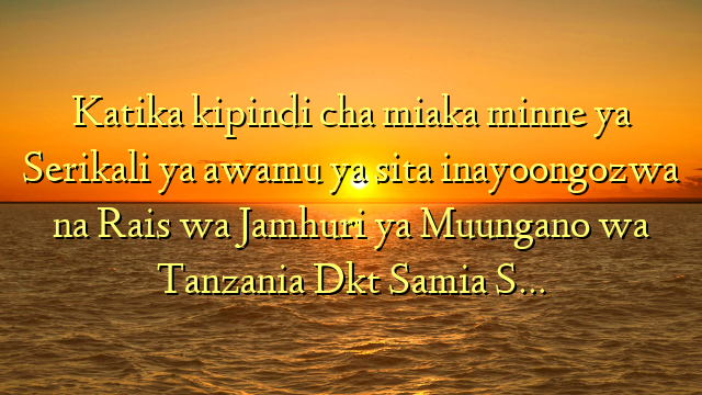 Katika kipindi cha miaka minne ya Serikali ya awamu ya sita inayoongozwa na Rais wa Jamhuri ya Muungano wa Tanzania  Dkt Samia S…