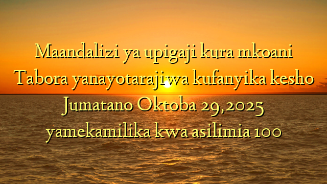 Maandalizi ya upigaji kura mkoani Tabora yanayotarajiwa kufanyika kesho Jumatano Oktoba 29,2025 yamekamilika kwa asilimia 100