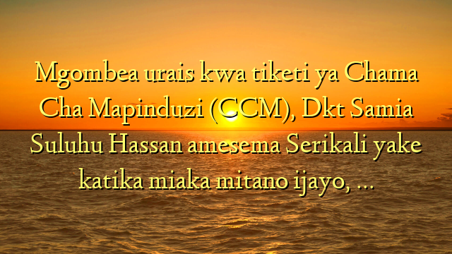 Mgombea urais kwa tiketi ya Chama Cha Mapinduzi (CCM), Dkt Samia Suluhu Hassan amesema Serikali yake katika miaka mitano ijayo, …