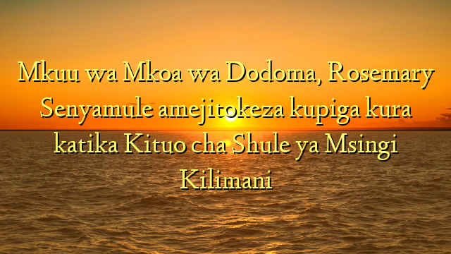 Mkuu wa Mkoa wa Dodoma, Rosemary Senyamule amejitokeza kupiga kura katika  Kituo cha Shule ya Msingi Kilimani