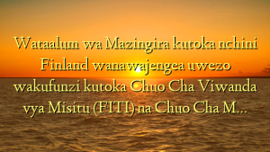 Wataalum wa Mazingira kutoka nchini Finland wanawajengea uwezo wakufunzi kutoka Chuo Cha Viwanda vya Misitu (FITI) na Chuo Cha M…