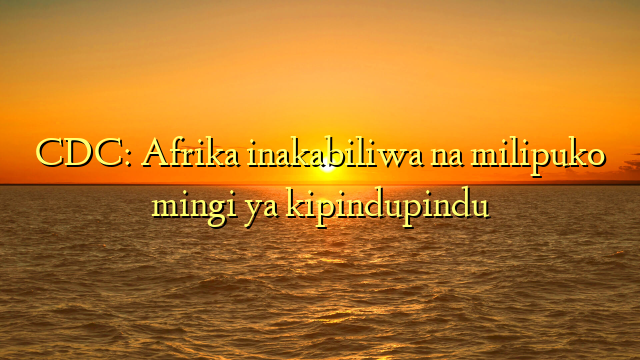 CDC: Afrika inakabiliwa na milipuko mingi ya kipindupindu