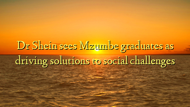 Dr Shein sees Mzumbe graduates as driving solutions to social challenges