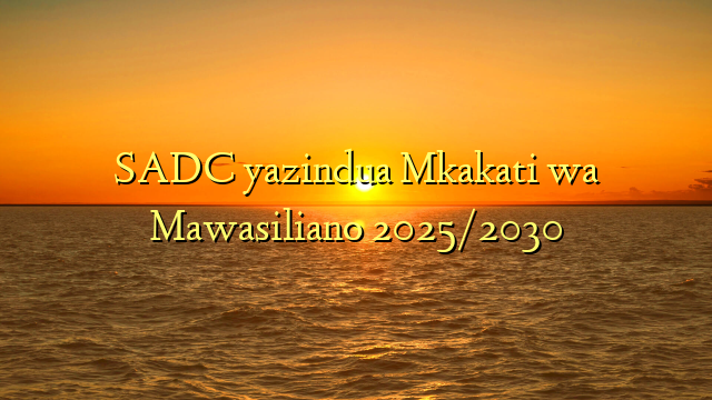 SADC yazindua Mkakati wa Mawasiliano 2025/2030