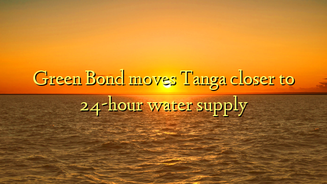 Green Bond moves Tanga closer to 24-hour water supply
