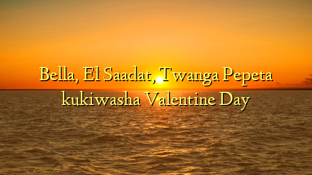 Bella, El Saadat, Twanga Pepeta kukiwasha Valentine Day