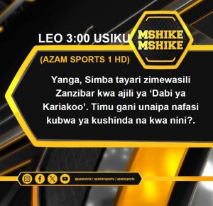 MSHIKEMSHIKE: Yanga, Simba tayari zimewasili Zanzibar kwa ajili ya ‘Dabi ya Kariakoo’